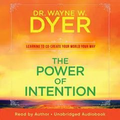 The Power of Intention: Learning to Co-Create Your World Your Way Audibook, by Wayne W. Dyer