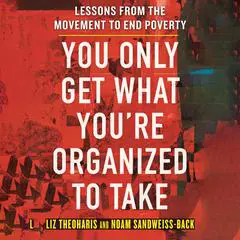 You Only Get What You're Organized to Take: Lessons from the Movement to End Poverty Audibook, by Liz Theoharis