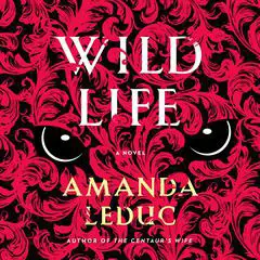 Wild Life Audibook, by Amanda Leduc