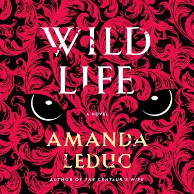 Wild Life Audibook, by Amanda Leduc