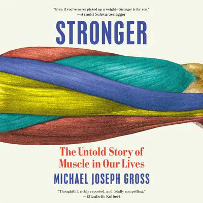 Stronger: The Untold Story of Muscle in Our Lives Audibook, by Michael Joseph Gross