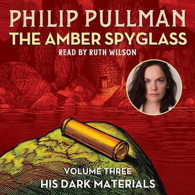 His Dark Materials: The Amber Spyglass (Book 3) Audibook, by Philip Pullman