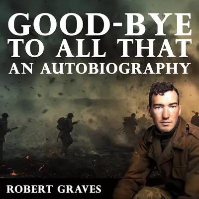 Good-Bye to All That: An Autobiography Audibook, by Robert Graves