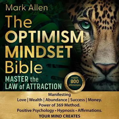 The Optimism Mindset Bible: Master the Law of Attraction Manifesting  Love | Wealth | Abundance | Success | Money. Power of 369 Method. Positive Psychology ● Hypnosis ● Affirmations. YOUR MIND CREATES. Audibook, by Mark Allen