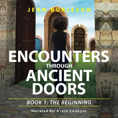 Encounters through Ancient Doors: Book 1: The Beginning Audibook, by Jean Burleson