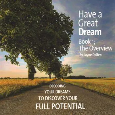 Have A Great Dream, Book 1; The Overview: Decoding Your Dreams To Discover Your Full Potential Audibook, by Layne Dalfen