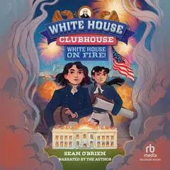 White House Clubhouse: White House on Fire! Audibook, by Sean O'Brien