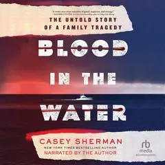Blood in the Water: The Untold Story of a Family Tragedy Audibook, by Casey Sherman