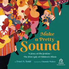 Make a Pretty Sound: A Story of Ella Jenkins - The First Lady of Children's Music Audibook, by 