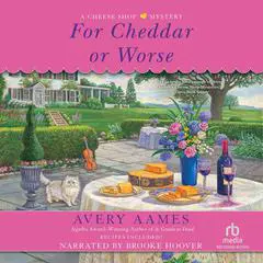 For Cheddar or Worse Audibook, by Avery Aames