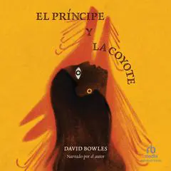 El principe y la coyote: The Prince and the Coyote, Spanish Edition Audibook, by David Bowles