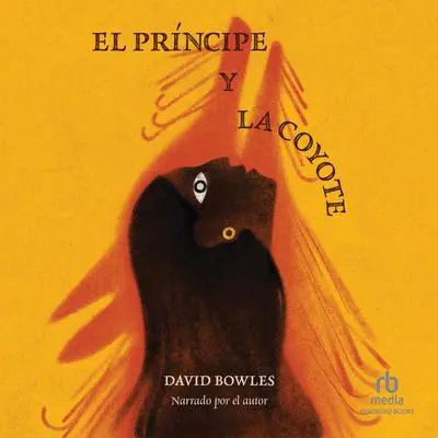 El principe y la coyote: The Prince and the Coyote, Spanish Edition Audibook, by David Bowles