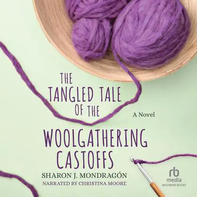 The Tangled Tale of the Woolgathering Castoffs Audibook, by Sharon J. Mondragon