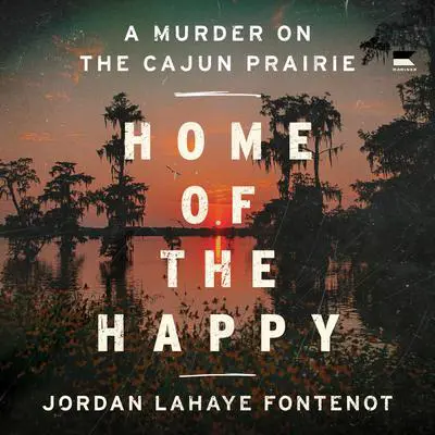 Home of the Happy: A Murder on the Cajun Prairie Audibook, by Jordan LaHaye Fontenot