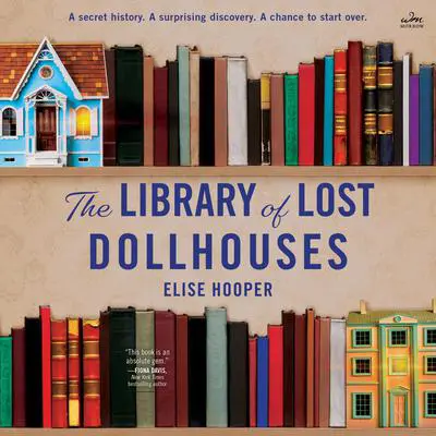 The Library of Lost Dollhouses: A Novel Audibook, by Elise Hooper