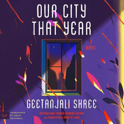 Our City That Year: A Novel Audibook, by Geetanjali Shree