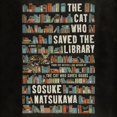 The Cat Who Saved the Library: A Novel Audibook, by Sosuke Natsukawa