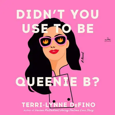 Didn't You Use to Be Queenie B?: A Novel Audibook, by Terri-Lynne DeFino