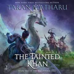The Tainted Khan: The Soulbound Saga, Book 2 Audibook, by Taran Matharu
