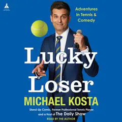 Lucky Loser: Adventures in Tennis and Comedy Audibook, by Michael Kosta