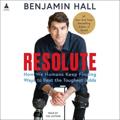 Resolute: How We Humans Keep Finding Ways to Beat the Toughest Odds Audibook, by Benjamin Hall