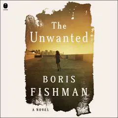 The Unwanted: A Novel Audibook, by 