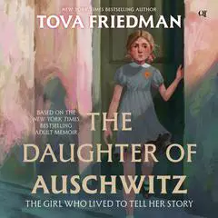 The Daughter of Auschwitz: The Girl Who Lived to Tell Her Story Audibook, by Tova Friedman