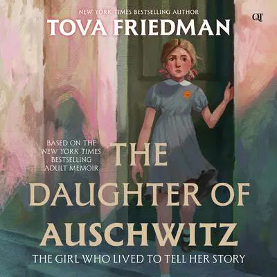 The Daughter of Auschwitz: The Girl Who Lived to Tell Her Story Audibook, by Tova Friedman