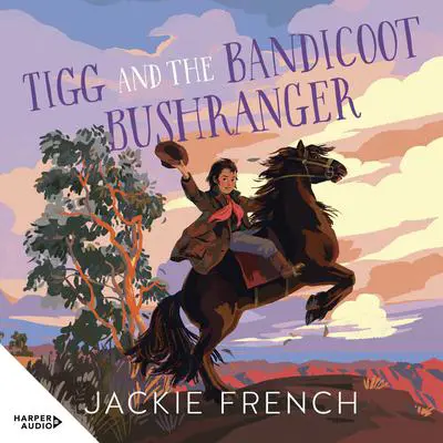 Tigg and the Bandicoot Bushranger: A new thrilling historical adventure book from Jackie French! A CBCA Shortlist Book and winner of the ACT Literary Awards 2025 Audibook, by Jackie French
