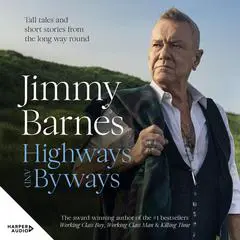 Highways and Byways: Tall tales and short stories from the long way round Audibook, by Jimmy Barnes