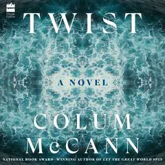 Twist: A Novel Audibook, by Colum McCann