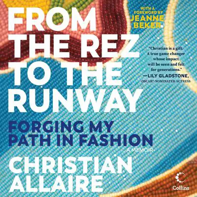 From the Rez to the Runway: Forging My Path in Fashion Audibook, by Christian Allaire