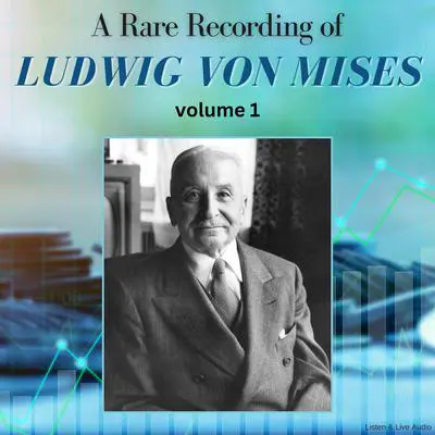 A Rare Recording of Ludwig von Mises - Volume 1 Audibook, by Ludwig von Mises