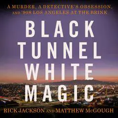 Black Tunnel White Magic: A Murder, a Detective's Obsession, and '90s Los Angeles at the Brink Audibook, by Matthew McGough