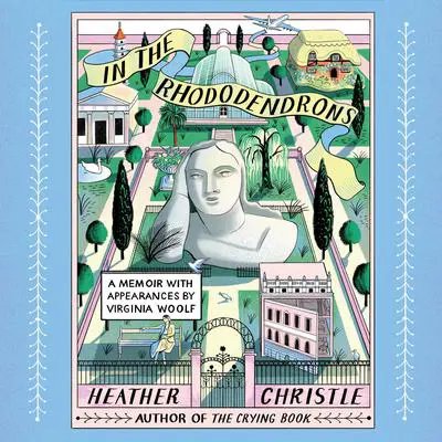 In the Rhododendrons: A Memoir With Appearances by Virginia Woolf Audibook, by Heather Christle