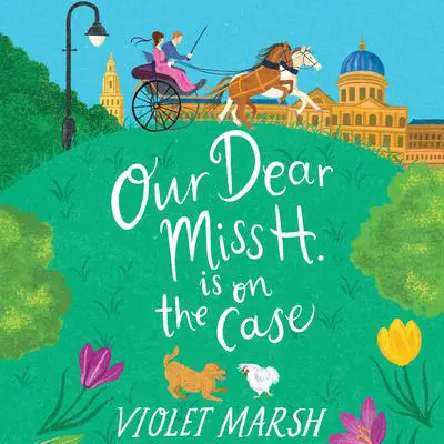Our Dear Miss H. Is on the Case Audibook, by Violet Marsh