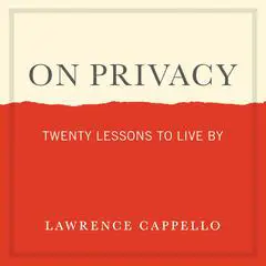 On Privacy: Twenty Lessons to Live By Audibook, by Lawrence Cappello