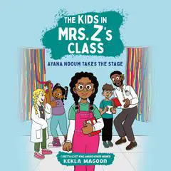 The Kids in Mrs. Z's Class: Ayana Ndoum Takes the Stage Audibook, by Kekla Magoon