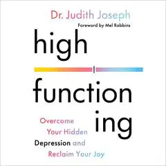 High Functioning: Overcome Your Hidden Depression and Reclaim Your Joy Audibook, by Judith Joseph