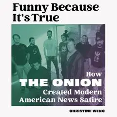 Funny Because It's True: How The Onion Created Modern American News Satire Audibook, by 