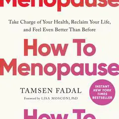 How to Menopause: Take Charge of Your Health, Reclaim Your Life, and Feel Even Better than Before Audibook, by 