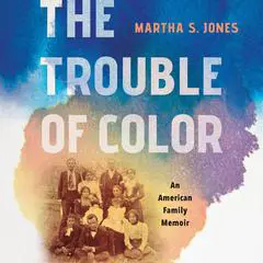 The Trouble of Color: An American Family Memoir Audibook, by Martha S. Jones