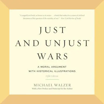 Just and Unjust Wars: A Moral Argument with Historical Illustrations Audibook, by Michael Walzer