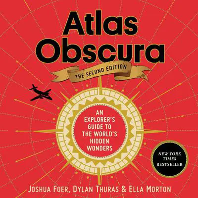 Atlas Obscura, 2nd Edition: An Explorer's Guide to the World's Hidden Wonders Audibook, by Joshua Foer