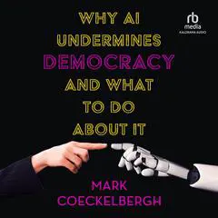 Why AI Undermines Democracy and What to Do About It Audibook, by Mark Coeckelbergh