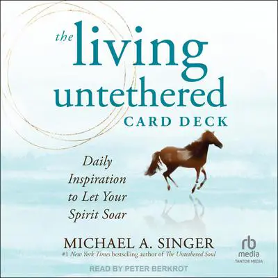 The Living Untethered Card Deck: Daily Inspiration to Let Your Spirit Soar Audibook, by Michael A. Singer