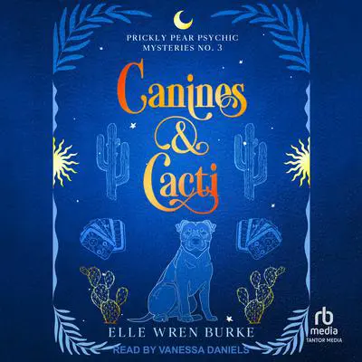 Canines & Cacti: A Paranormal Cozy Mystery Audibook, by Elle Wren Burke