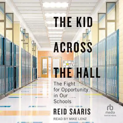 The Kid Across the Hall: The Fight for Opportunity in Our Schools Audibook, by Reid Saaris