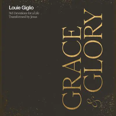 Grace &amp; Glory: 365 Devotions for a Life Transformed by Jesus Audibook, by Louie Giglio