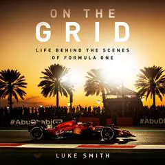 On the Grid: Life Behind the Scenes of Formula 1 Audibook, by Luke Smith